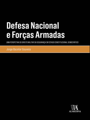 cover image of Defesa Nacional e Forças Armadas--Uma Perspetiva do Direito Militar da Segurança em Estado Constitucional Democrático